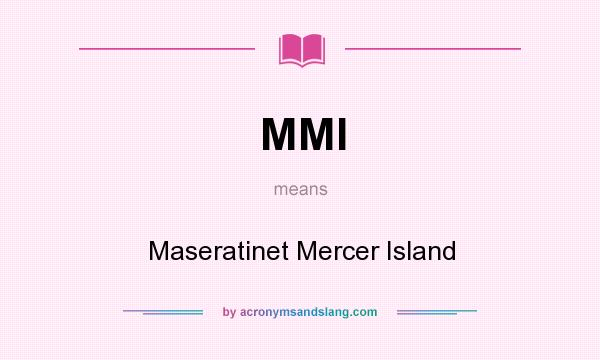 What does MMI mean? It stands for Maseratinet Mercer Island