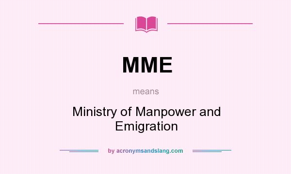 What does MME mean? It stands for Ministry of Manpower and Emigration