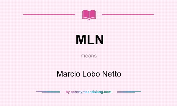 What does MLN mean? It stands for Marcio Lobo Netto