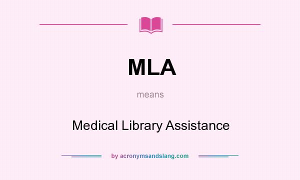 What does MLA mean? It stands for Medical Library Assistance