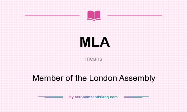 What does MLA mean? It stands for Member of the London Assembly