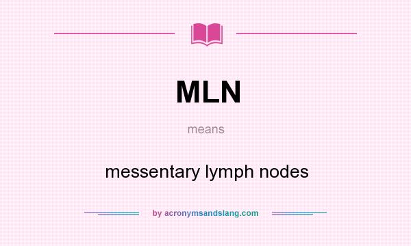 What does MLN mean? It stands for messentary lymph nodes
