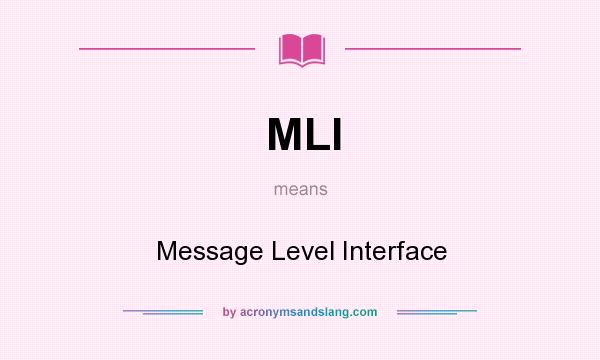 What does MLI mean? It stands for Message Level Interface