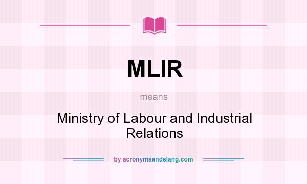 What does MLIR mean? It stands for Ministry of Labour and Industrial Relations