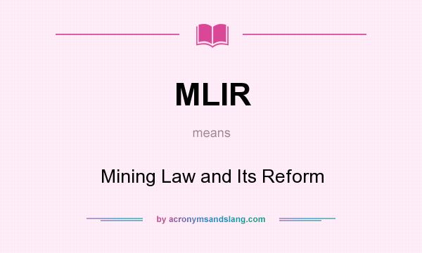 What does MLIR mean? It stands for Mining Law and Its Reform
