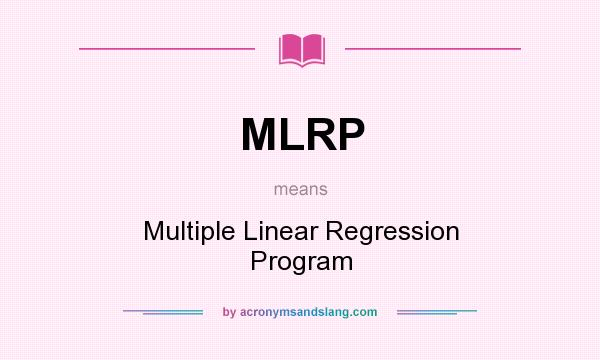 What does MLRP mean? It stands for Multiple Linear Regression Program