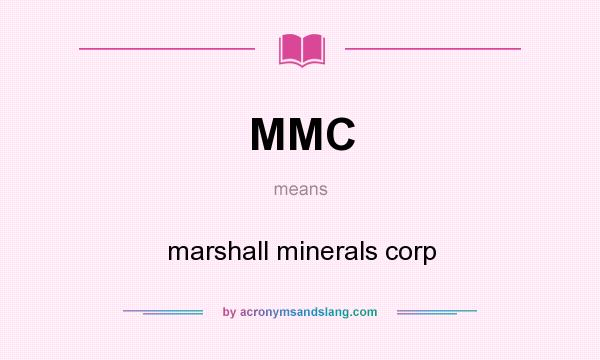 What does MMC mean? It stands for marshall minerals corp