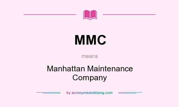What does MMC mean? It stands for Manhattan Maintenance Company