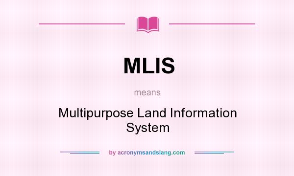 What does MLIS mean? It stands for Multipurpose Land Information System