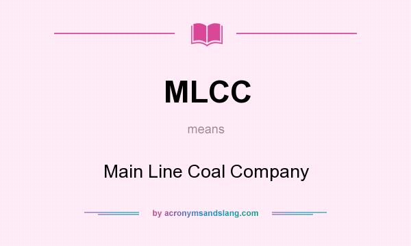 What does MLCC mean? It stands for Main Line Coal Company