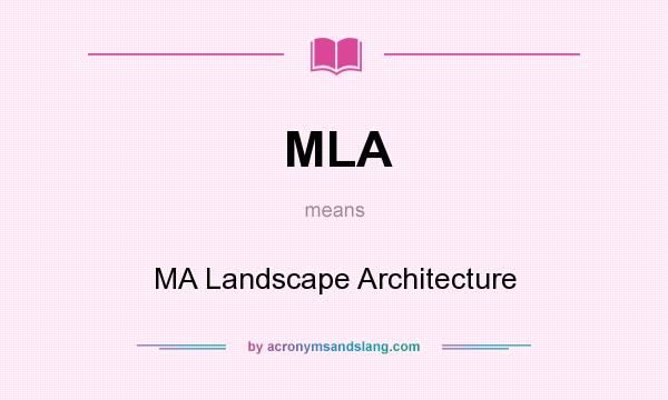 What does MLA mean? It stands for MA Landscape Architecture