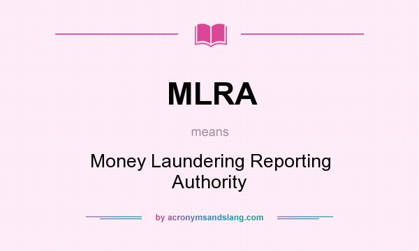 What does MLRA mean? It stands for Money Laundering Reporting Authority