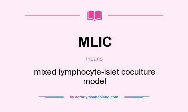 What does MLIC mean? It stands for mixed lymphocyte-islet coculture model