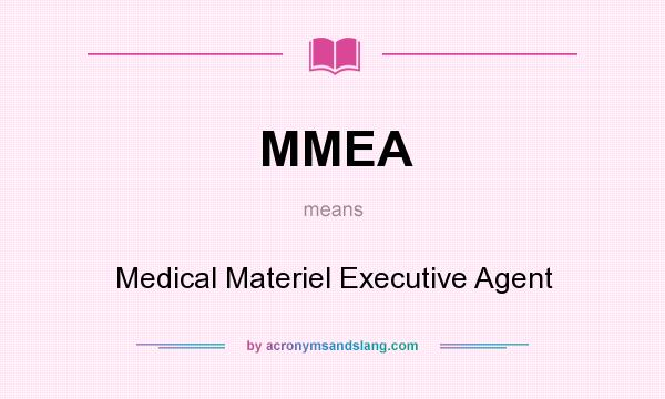 What does MMEA mean? It stands for Medical Materiel Executive Agent