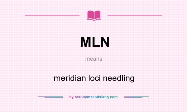 What does MLN mean? It stands for meridian loci needling