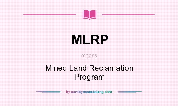 What does MLRP mean? It stands for Mined Land Reclamation Program