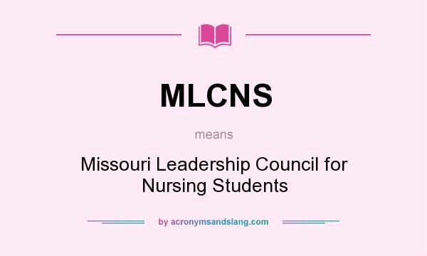 What does MLCNS mean? It stands for Missouri Leadership Council for Nursing Students