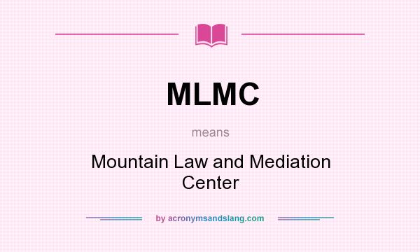 What does MLMC mean? It stands for Mountain Law and Mediation Center
