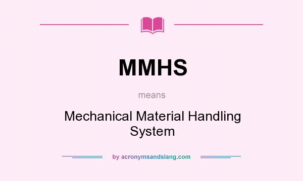 What does MMHS mean? It stands for Mechanical Material Handling System