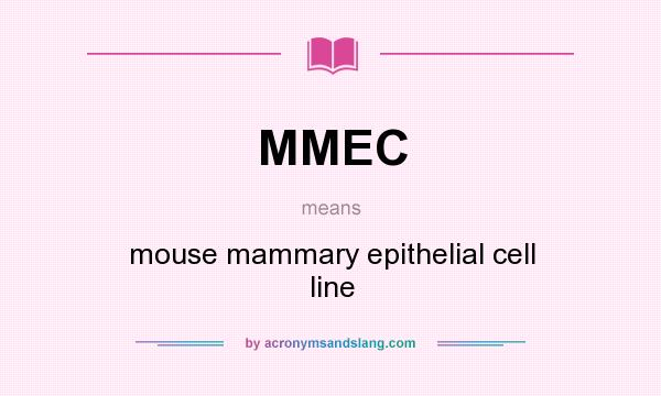 What does MMEC mean? It stands for mouse mammary epithelial cell line