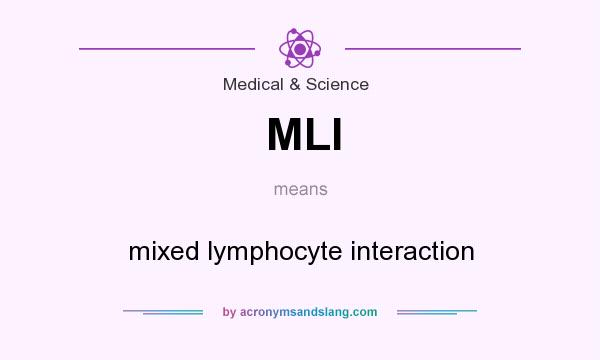 What does MLI mean? It stands for mixed lymphocyte interaction