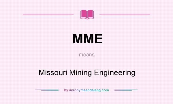 What does MME mean? It stands for Missouri Mining Engineering