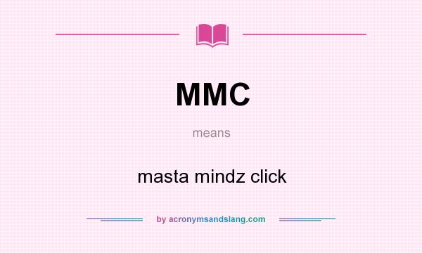What does MMC mean? It stands for masta mindz click