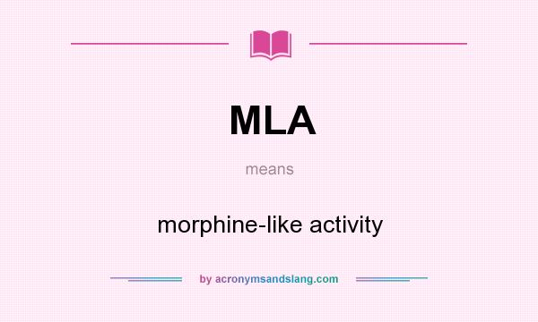 What does MLA mean? It stands for morphine-like activity