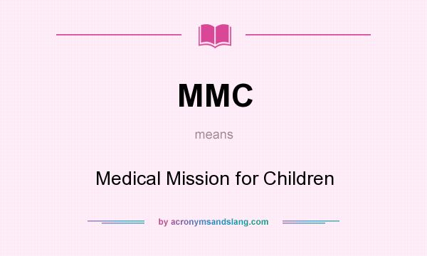 What does MMC mean? It stands for Medical Mission for Children