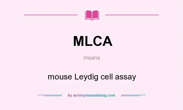 What does MLCA mean? It stands for mouse Leydig cell assay
