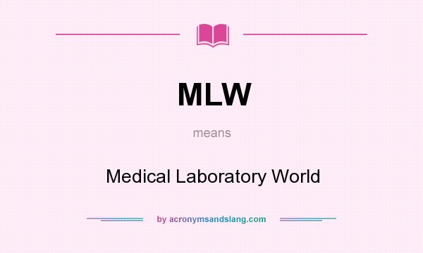 What does MLW mean? It stands for Medical Laboratory World