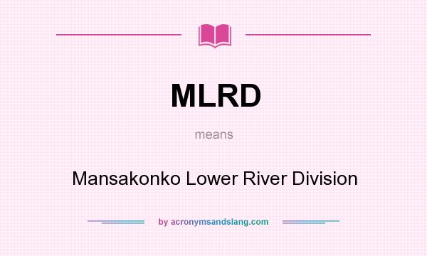 What does MLRD mean? It stands for Mansakonko Lower River Division