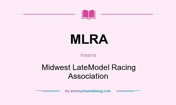 What does MLRA mean? It stands for Midwest LateModel Racing Association