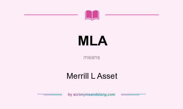 What does MLA mean? It stands for Merrill L Asset