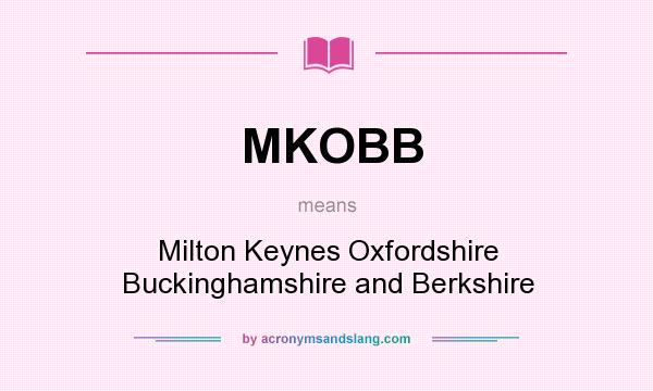 What does MKOBB mean? It stands for Milton Keynes Oxfordshire Buckinghamshire and Berkshire