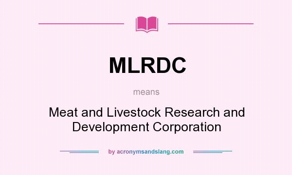What does MLRDC mean? It stands for Meat and Livestock Research and Development Corporation
