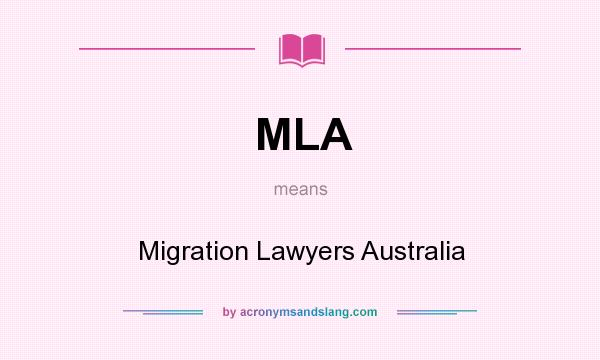 What does MLA mean? It stands for Migration Lawyers Australia