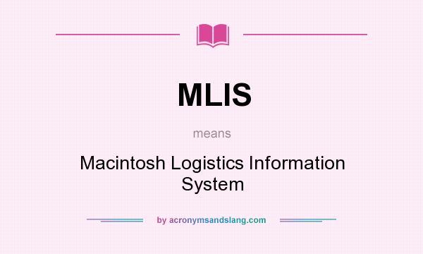 What does MLIS mean? It stands for Macintosh Logistics Information System