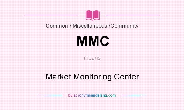 What does MMC mean? It stands for Market Monitoring Center