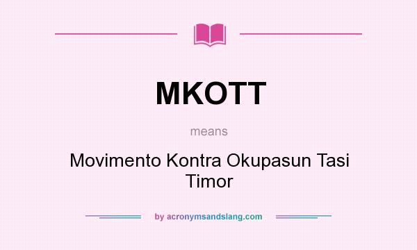 What does MKOTT mean? It stands for Movimento Kontra Okupasun Tasi Timor