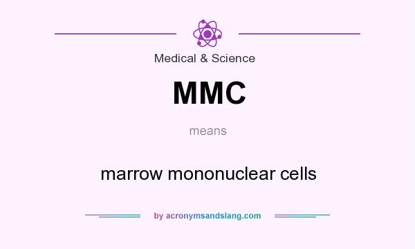 What does MMC mean? It stands for marrow mononuclear cells