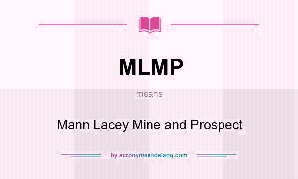 What does MLMP mean? It stands for Mann Lacey Mine and Prospect