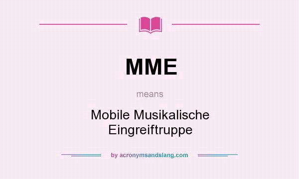 What does MME mean? It stands for Mobile Musikalische Eingreiftruppe