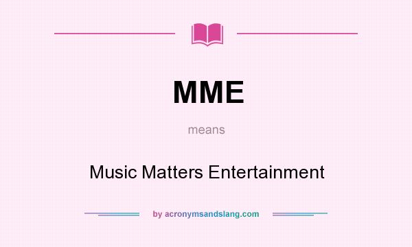 What does MME mean? It stands for Music Matters Entertainment