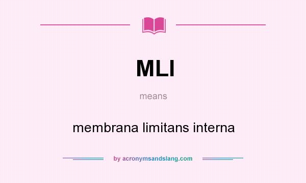 What does MLI mean? It stands for membrana limitans interna