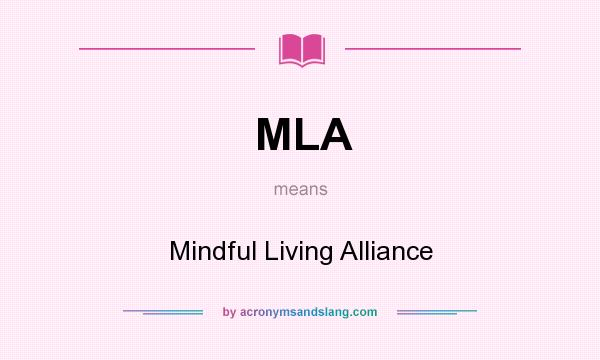 What does MLA mean? It stands for Mindful Living Alliance