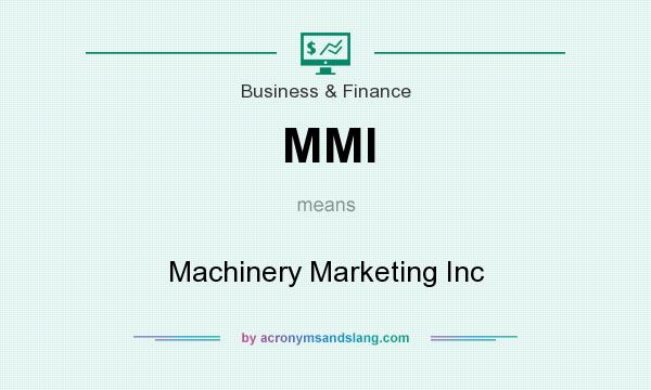 What does MMI mean? It stands for Machinery Marketing Inc