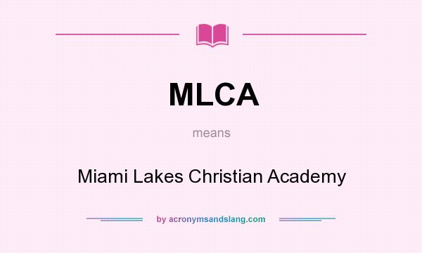 What does MLCA mean? It stands for Miami Lakes Christian Academy