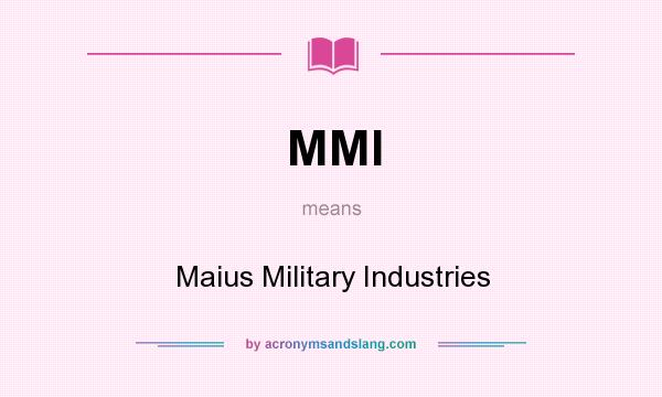 What does MMI mean? It stands for Maius Military Industries