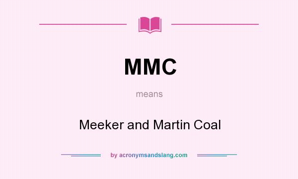 What does MMC mean? It stands for Meeker and Martin Coal